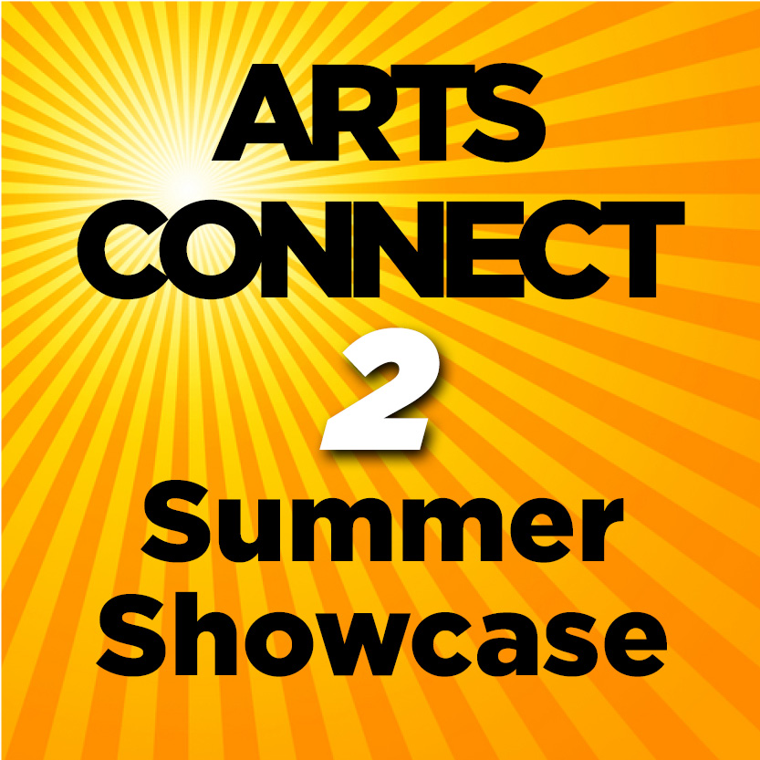 Arts Connect 2 Summer Showcase